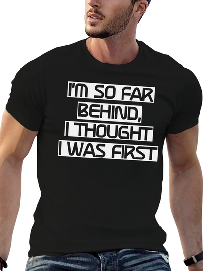 Funny Sarcastic T-Shirt - Im So Far Behind