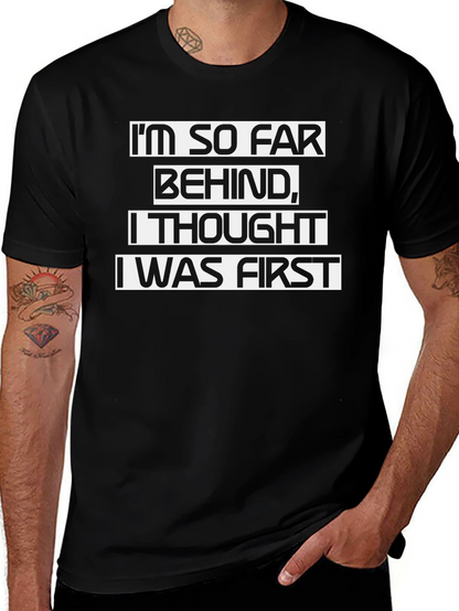 Funny Sarcastic T-Shirt - Im So Far Behind