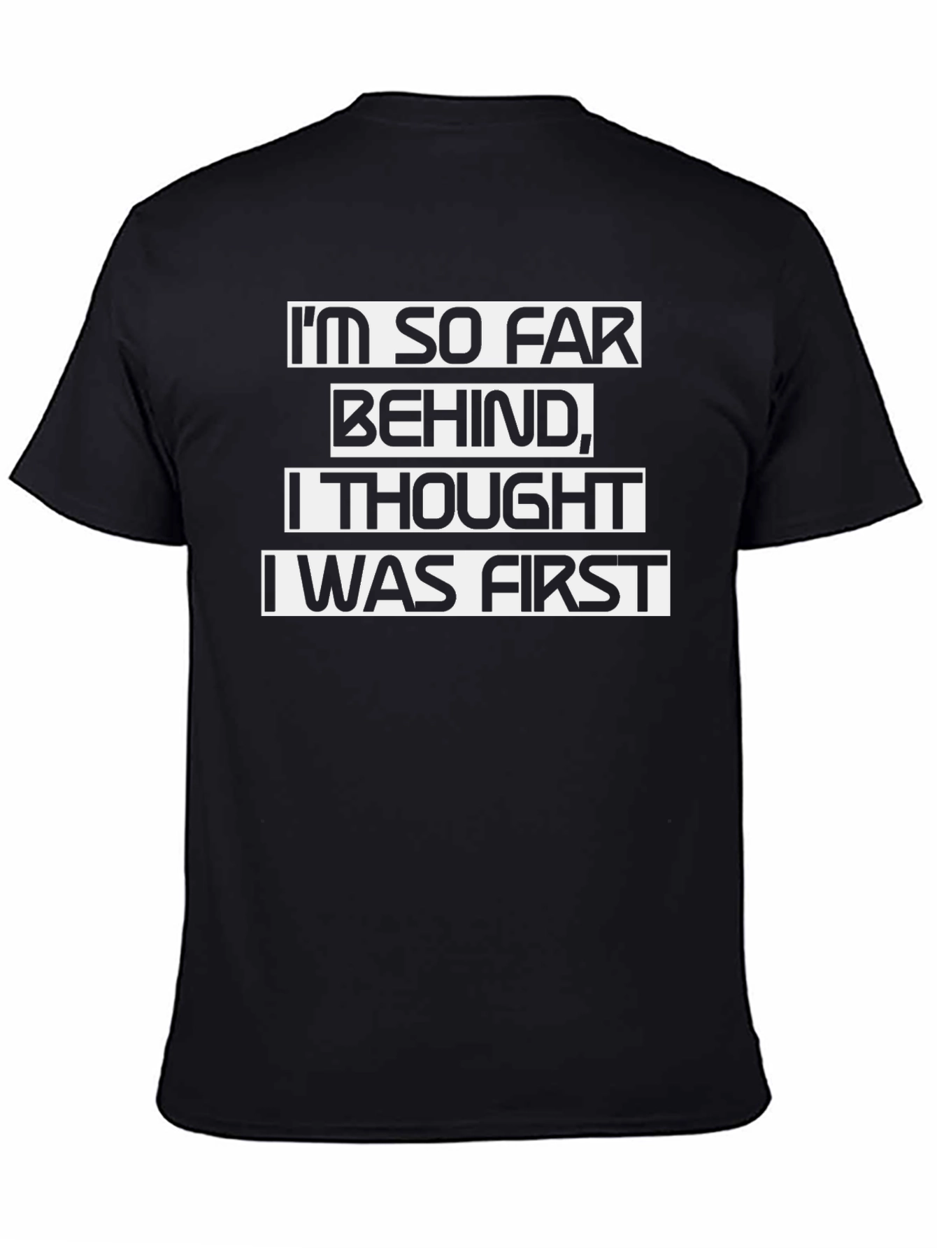 Funny Sarcastic T-Shirt - Im So Far Behind