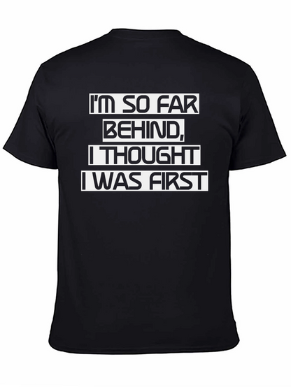 Funny Sarcastic T-Shirt - Im So Far Behind