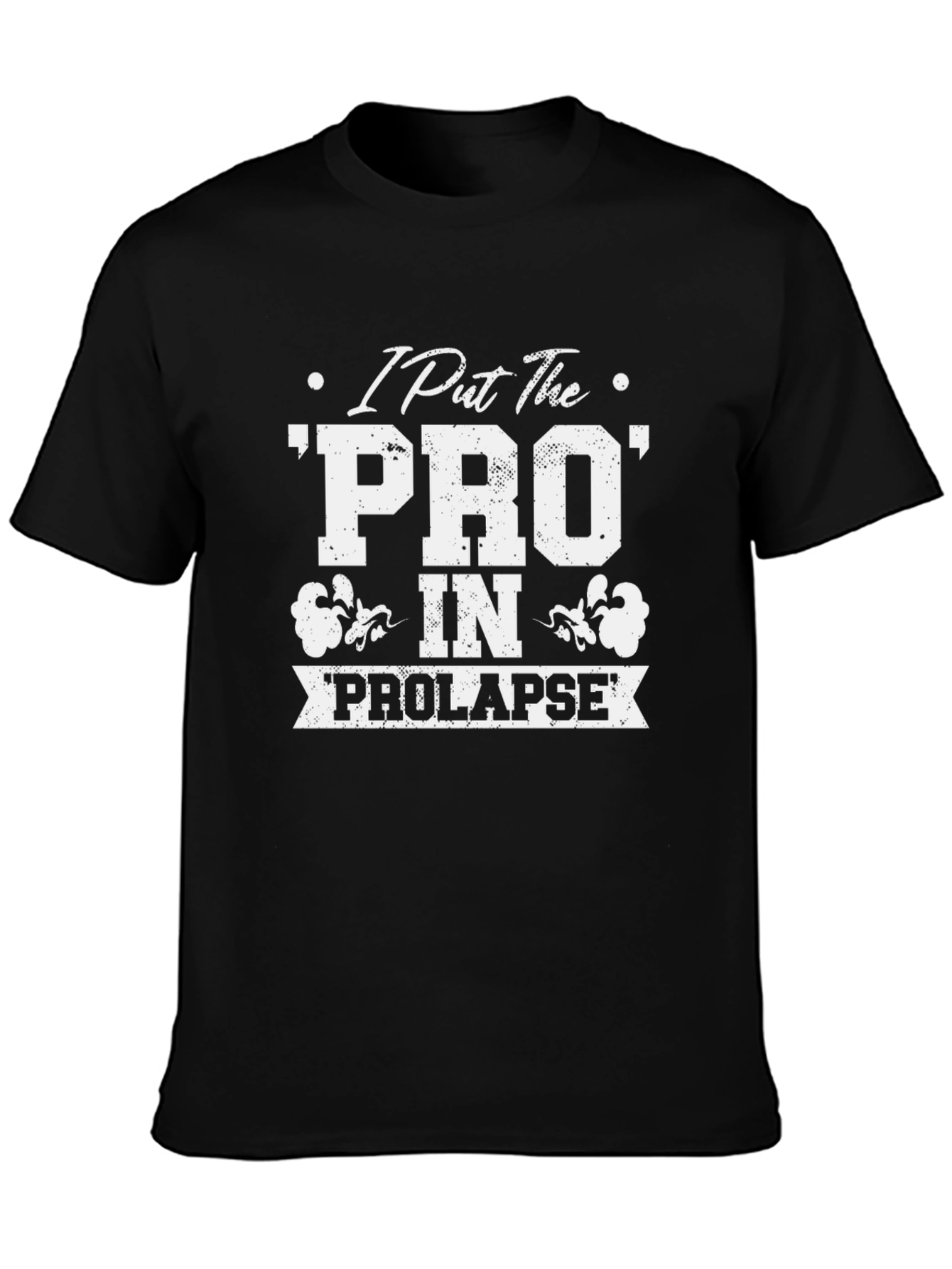 I Put The PRO In PROLAPSE T-Shirt