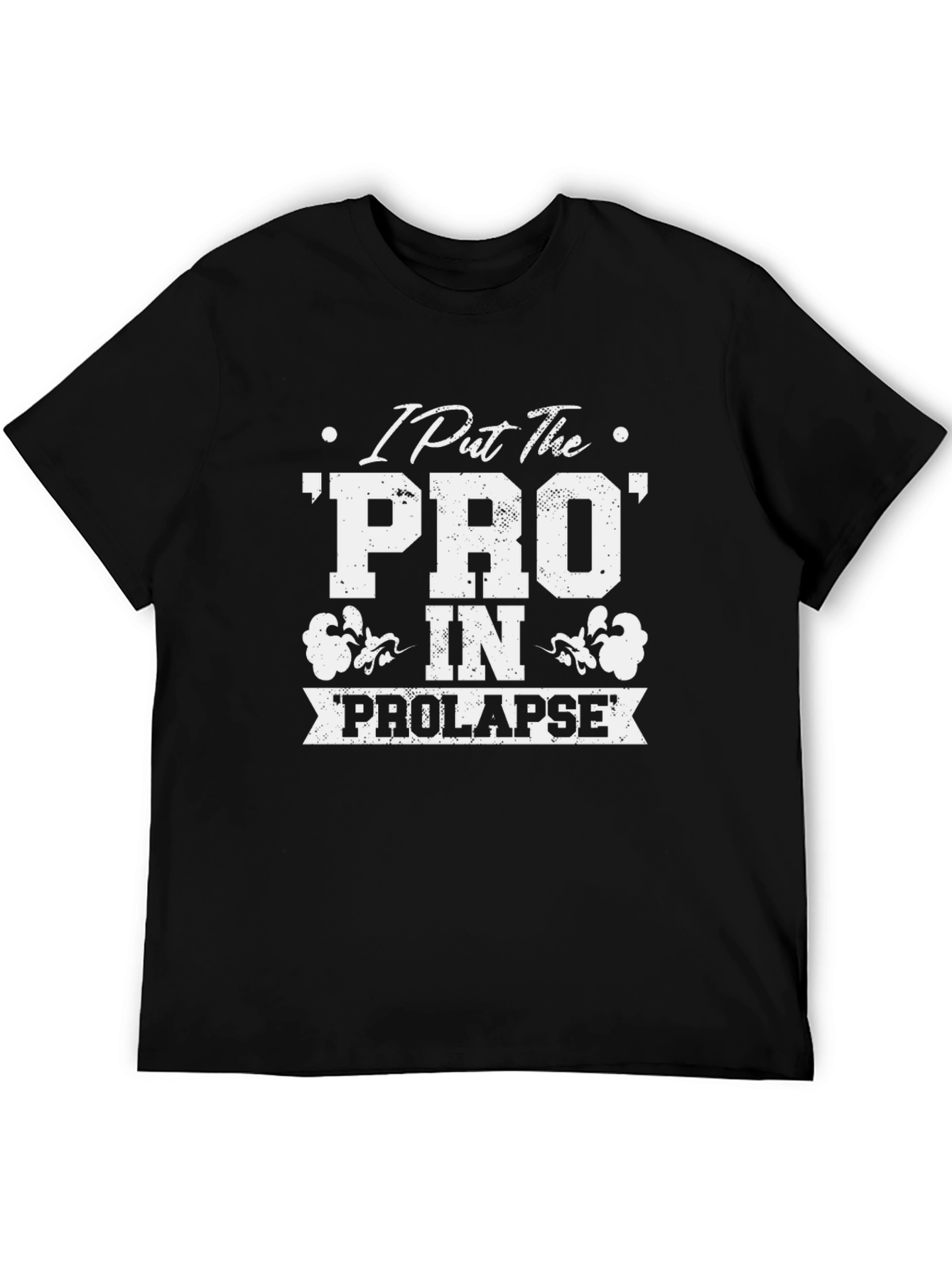 I Put The PRO In PROLAPSE T-Shirt