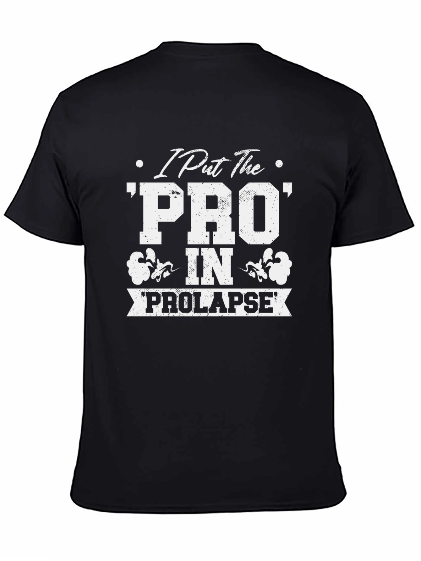 I Put The PRO In PROLAPSE T-Shirt
