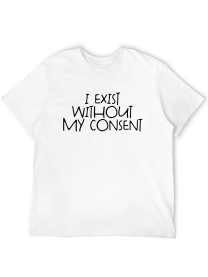 I Exist Without My Consent T-Shirt