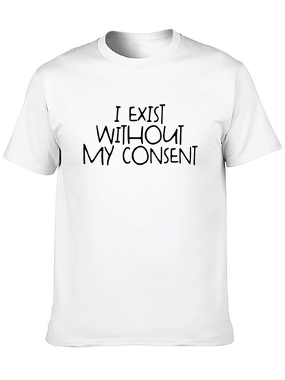 I Exist Without My Consent T-Shirt