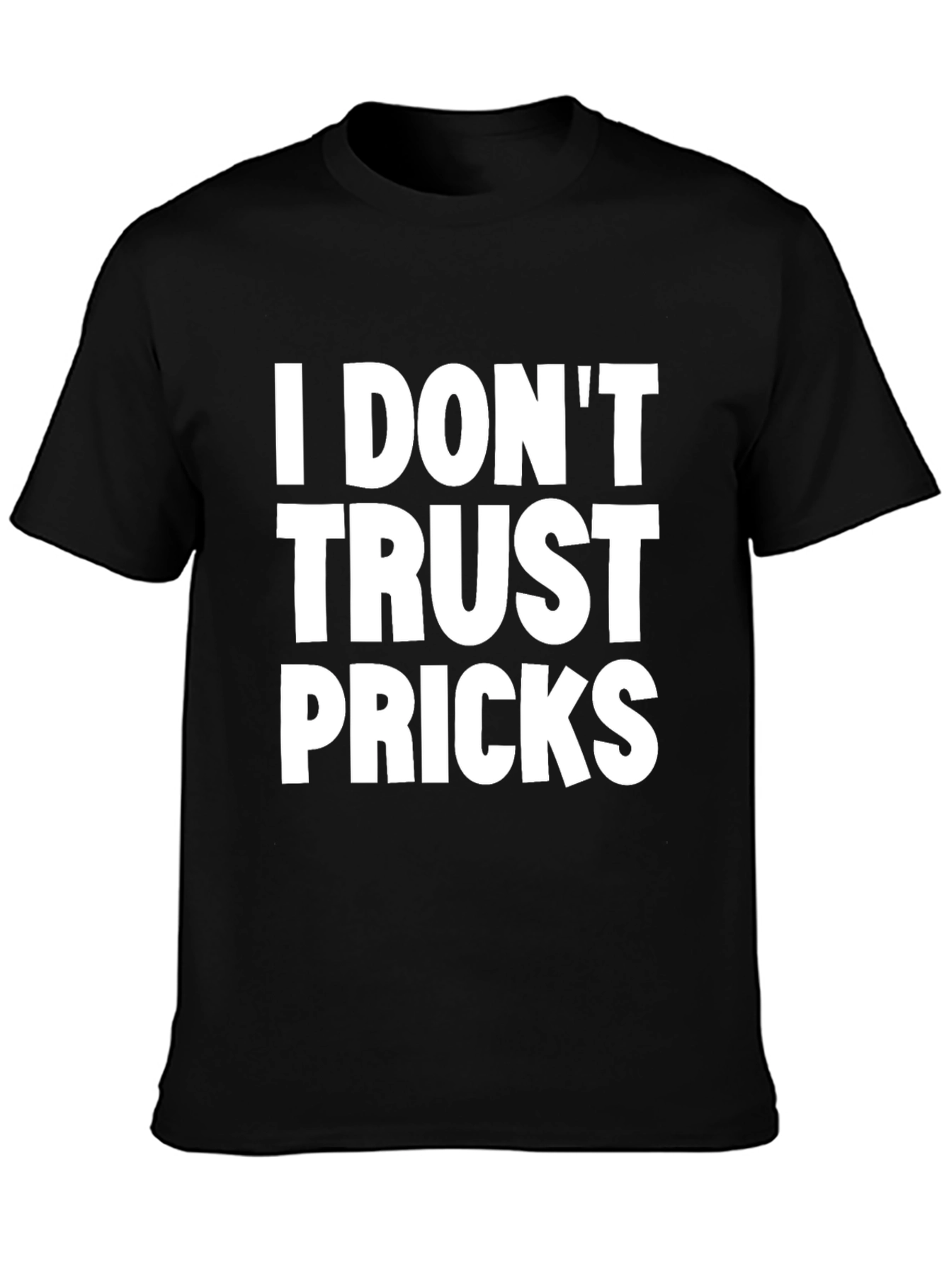 I Dont Trust Pricks Graphic Tee - Black
