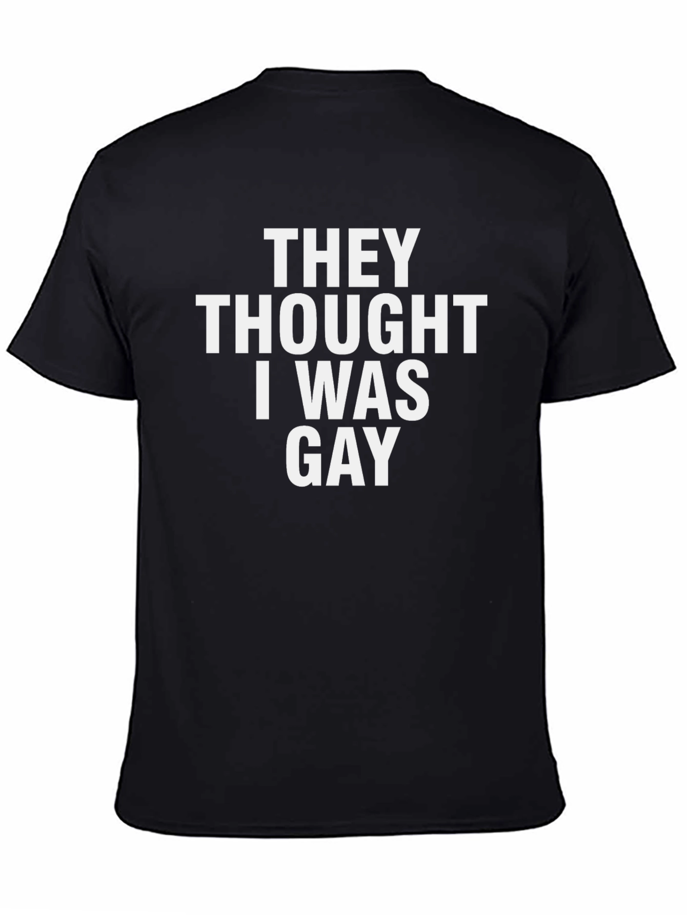 Funny They Thought I Was Gay Black T-Shirt
