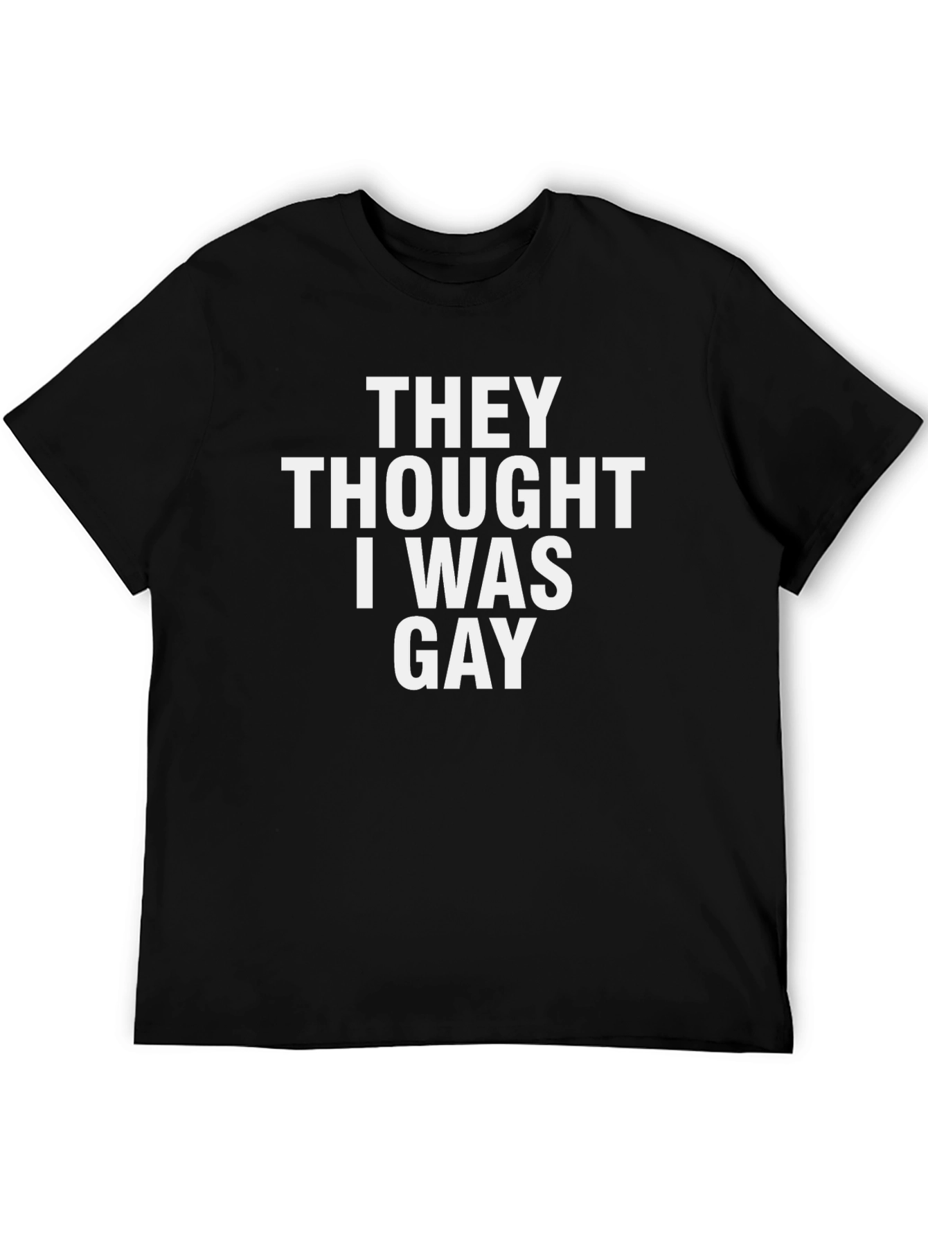Funny They Thought I Was Gay Black T-Shirt