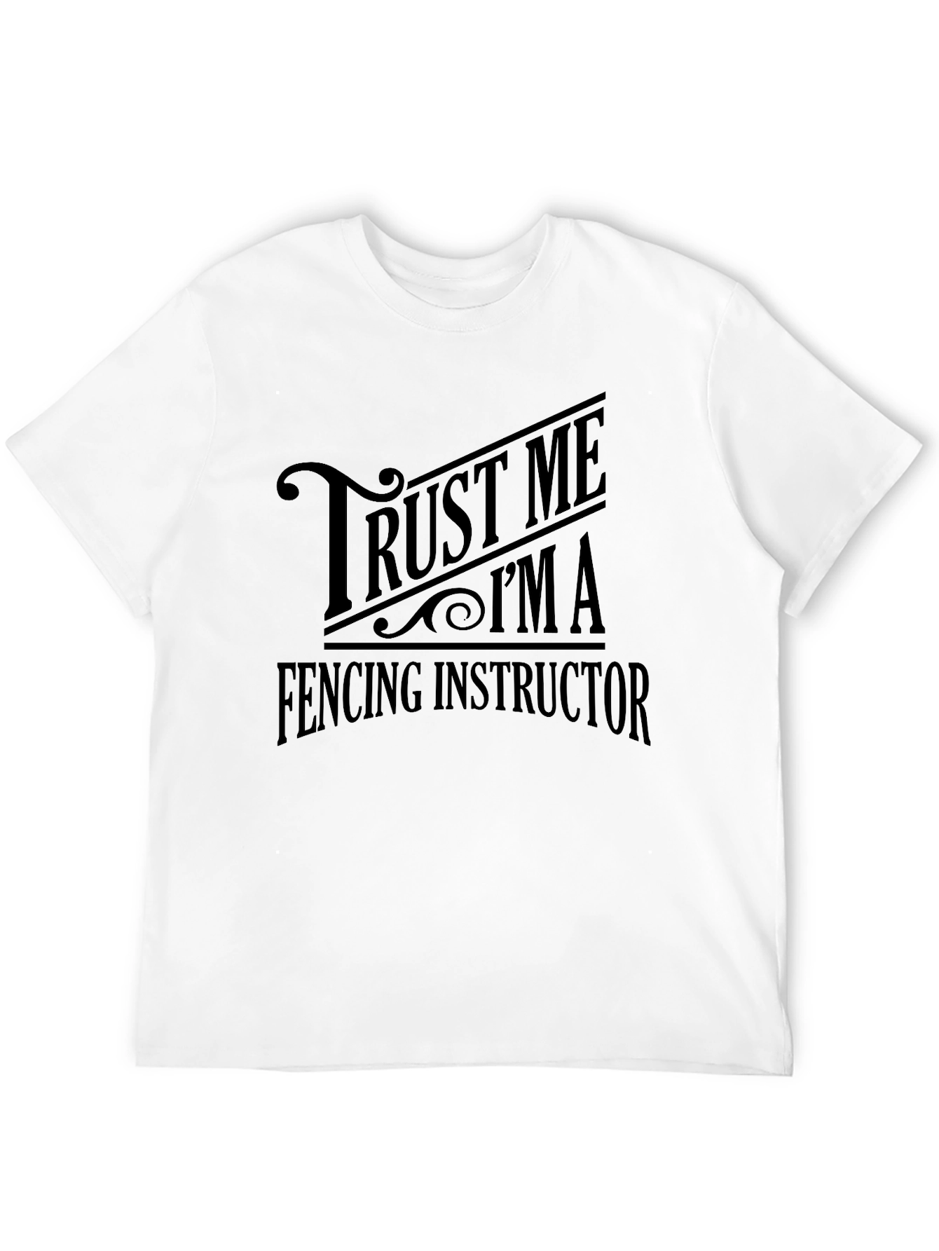 Trust Me Im A Fencing Instructor Graphic T-Shirt