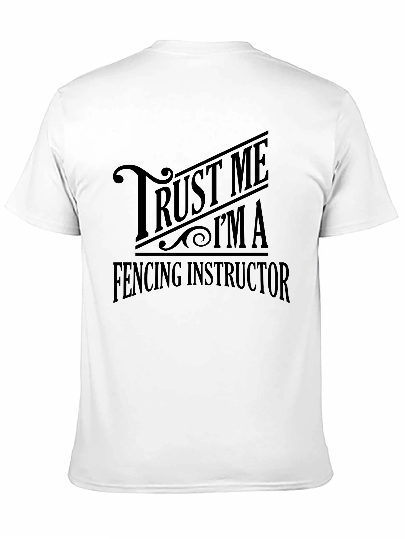 Trust Me Im A Fencing Instructor Graphic T-Shirt