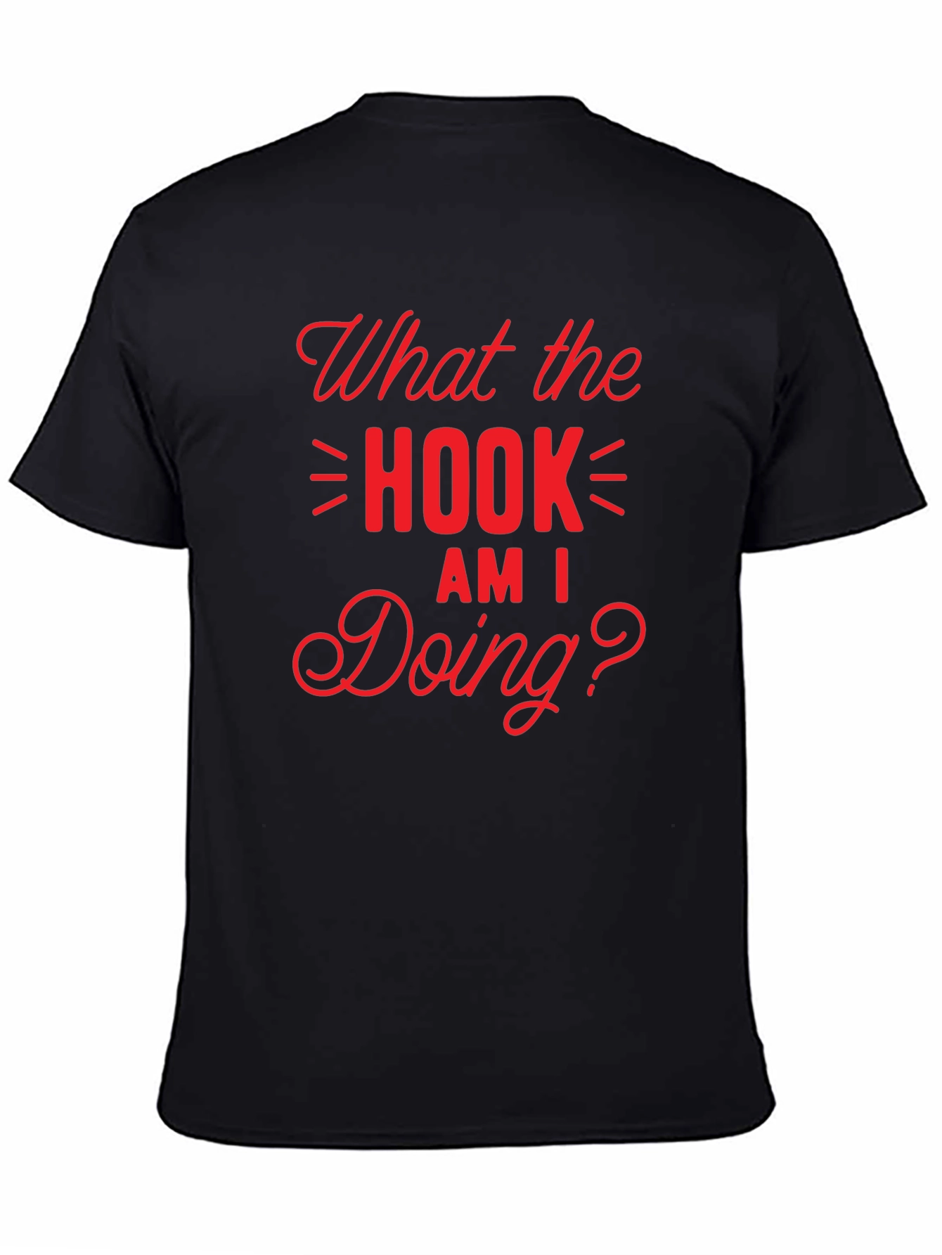 What the Hook Am I Doing? Black T-Shirt