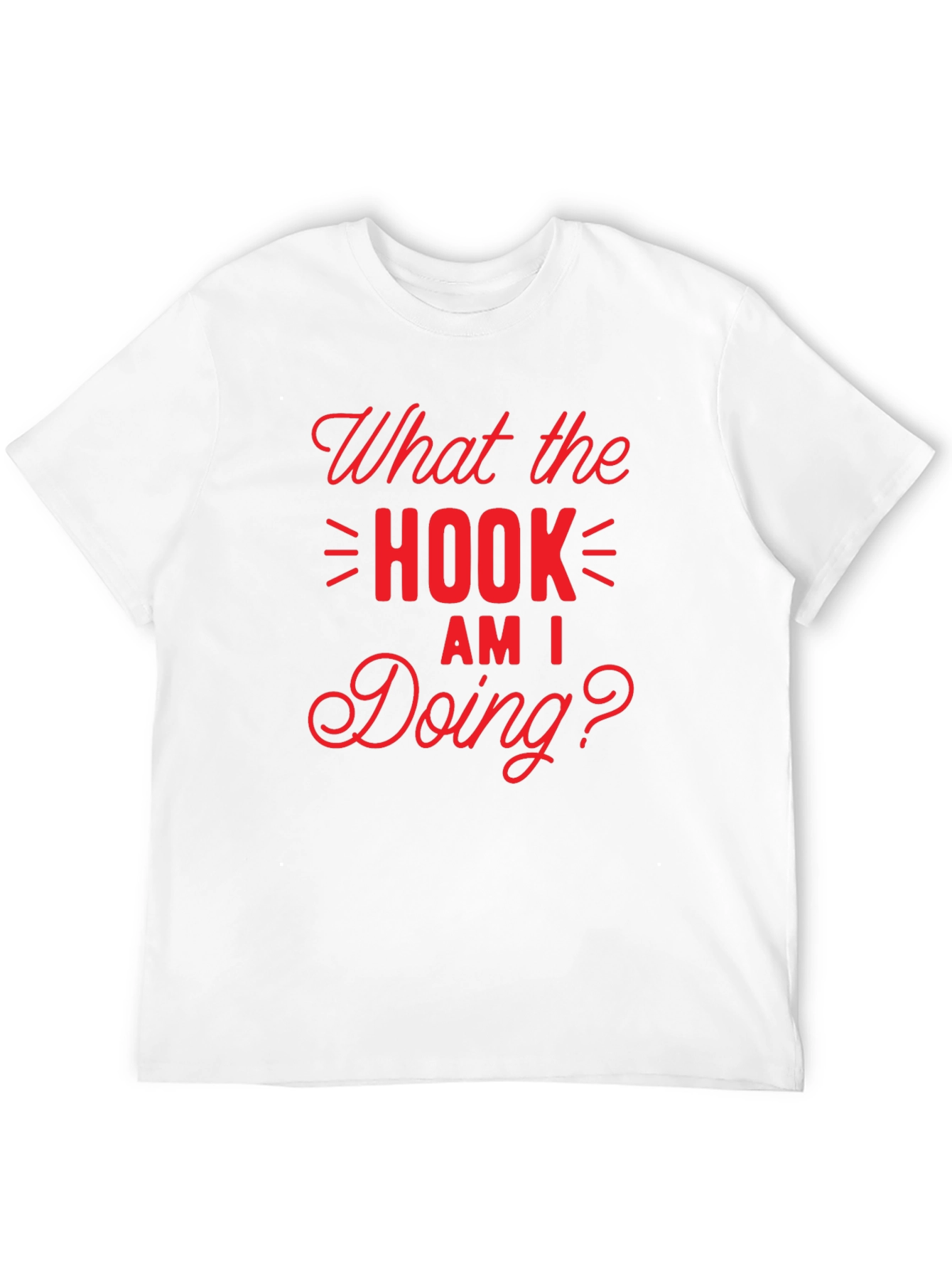 What the Hook Am I Doing? Black T-Shirt