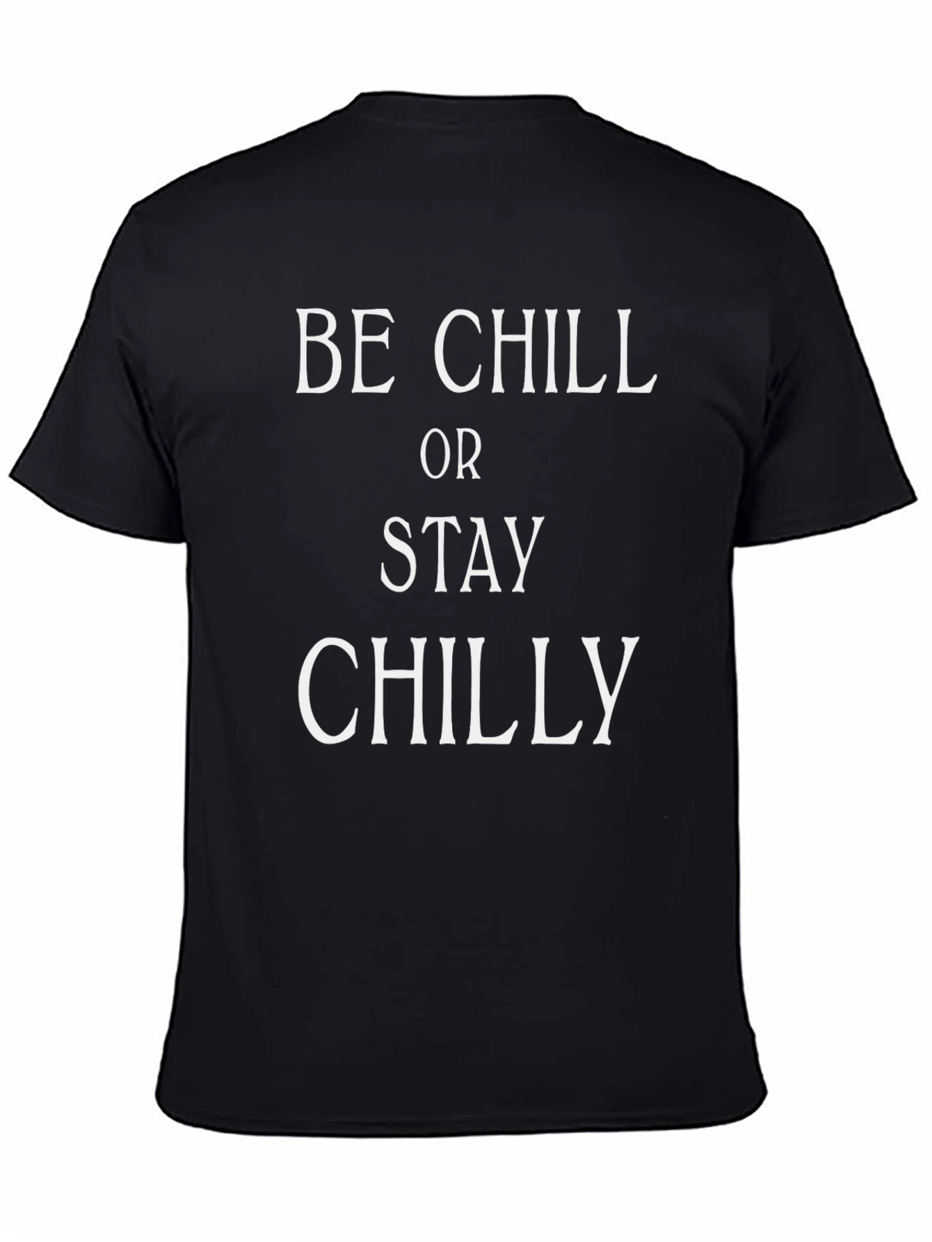 Be Chill or Stay Chilly T-Shirt