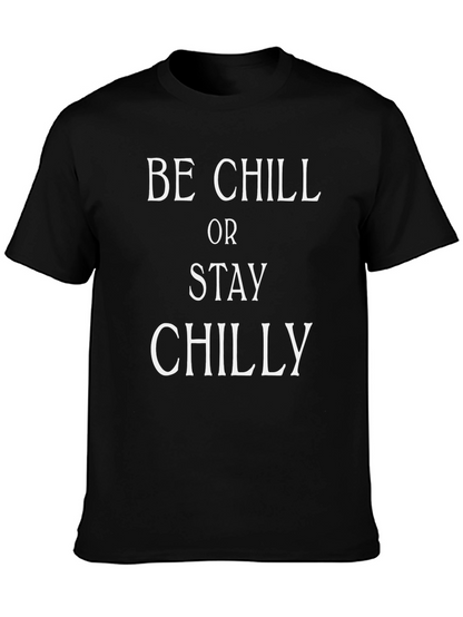 Be Chill or Stay Chilly T-Shirt