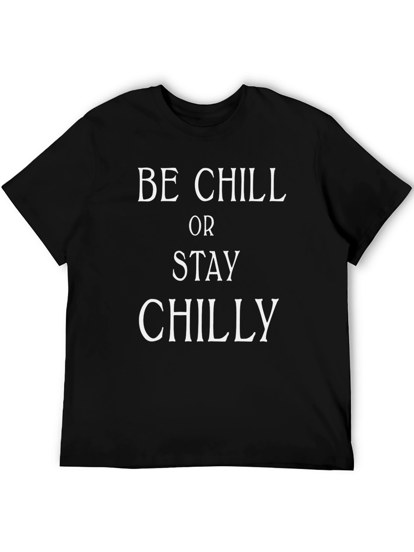 Be Chill or Stay Chilly T-Shirt