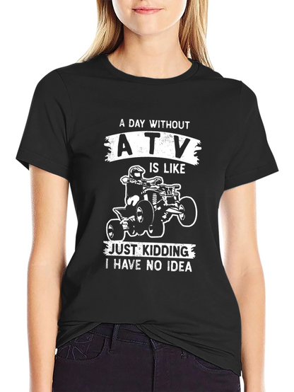 ATV T-Shirt - A Day Without ATV