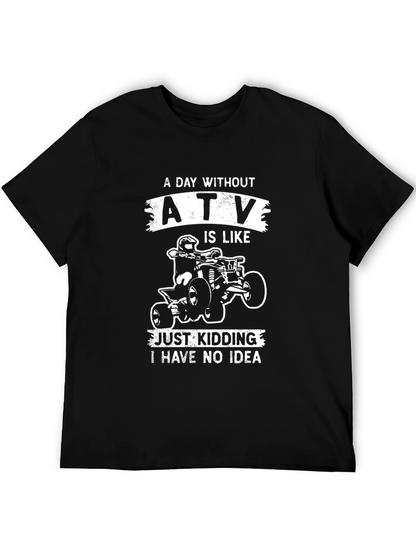 ATV T-Shirt - A Day Without ATV