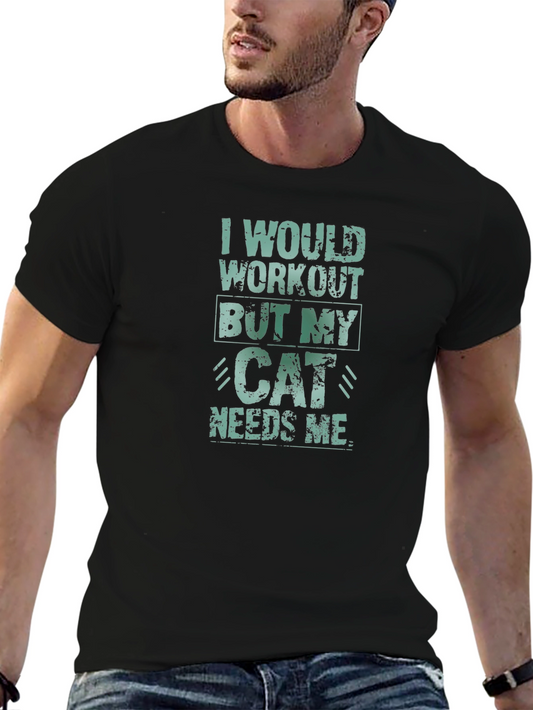 Cat Lover T-Shirt: I Would Workout But My Cat Needs Me