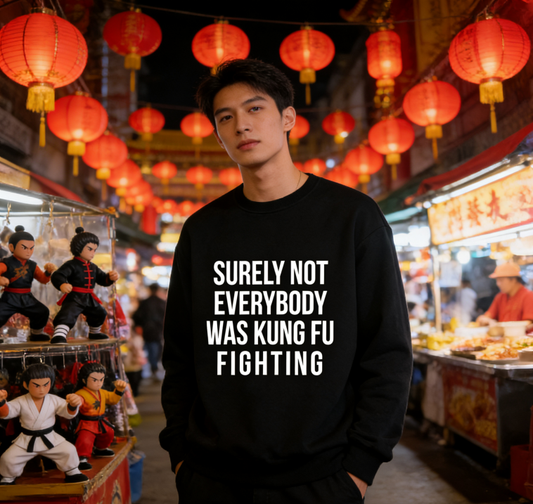 "Surely Not Everybody Was Kung Fu Fighting" Quote Crewneck