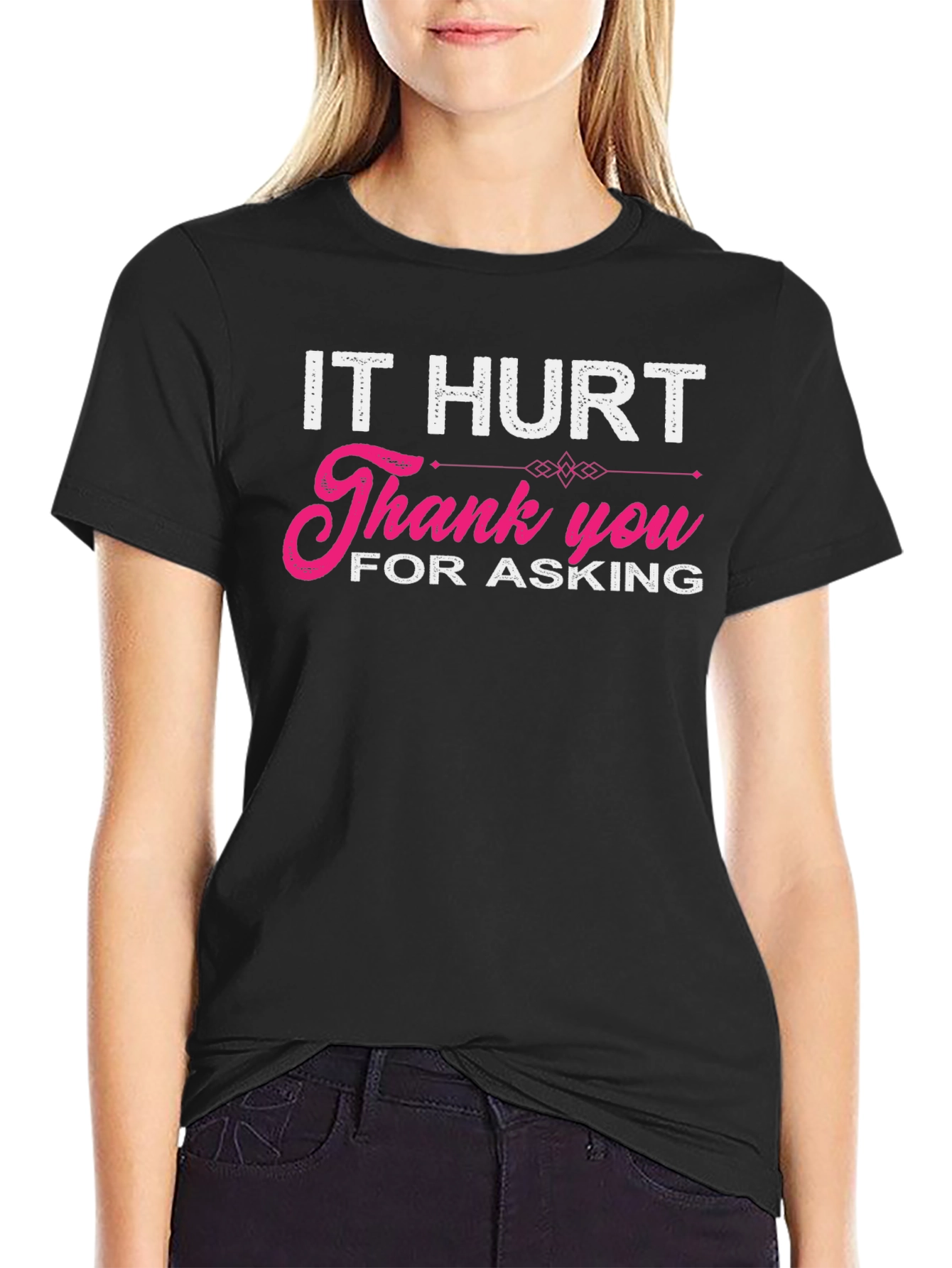 It Hurt Thank You For Asking Graphic T-Shirt