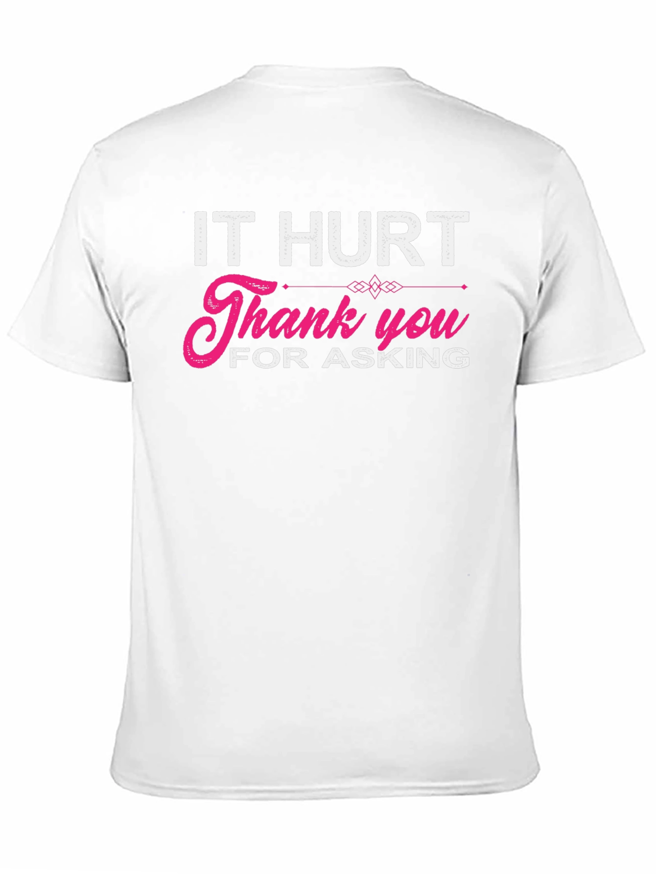 It Hurt Thank You For Asking Graphic T-Shirt
