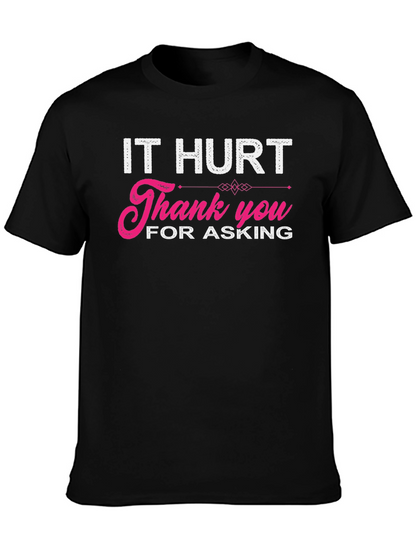 It Hurt Thank You For Asking Graphic T-Shirt