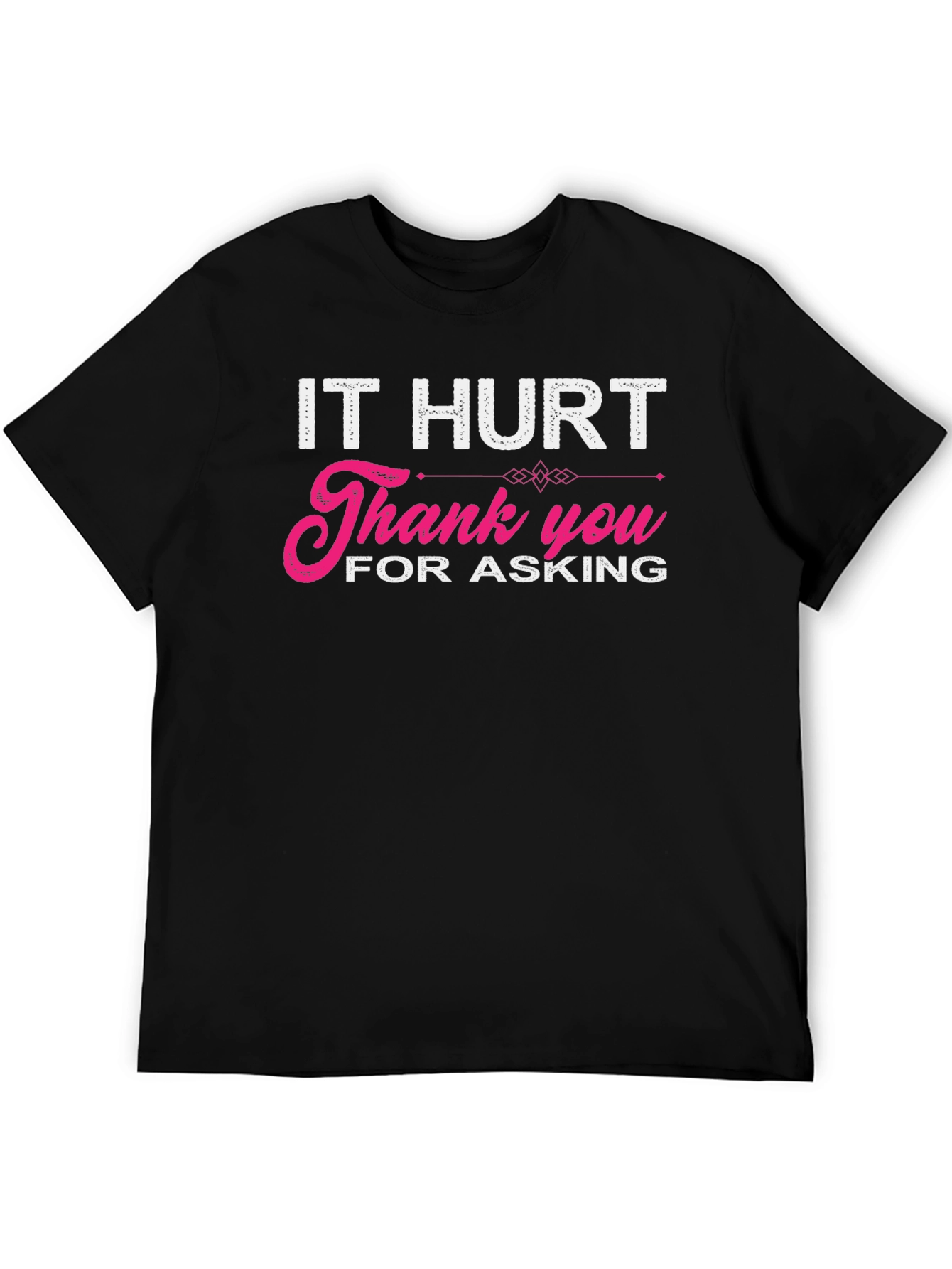It Hurt Thank You For Asking Graphic T-Shirt