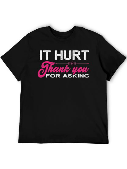 It Hurt Thank You For Asking Graphic T-Shirt