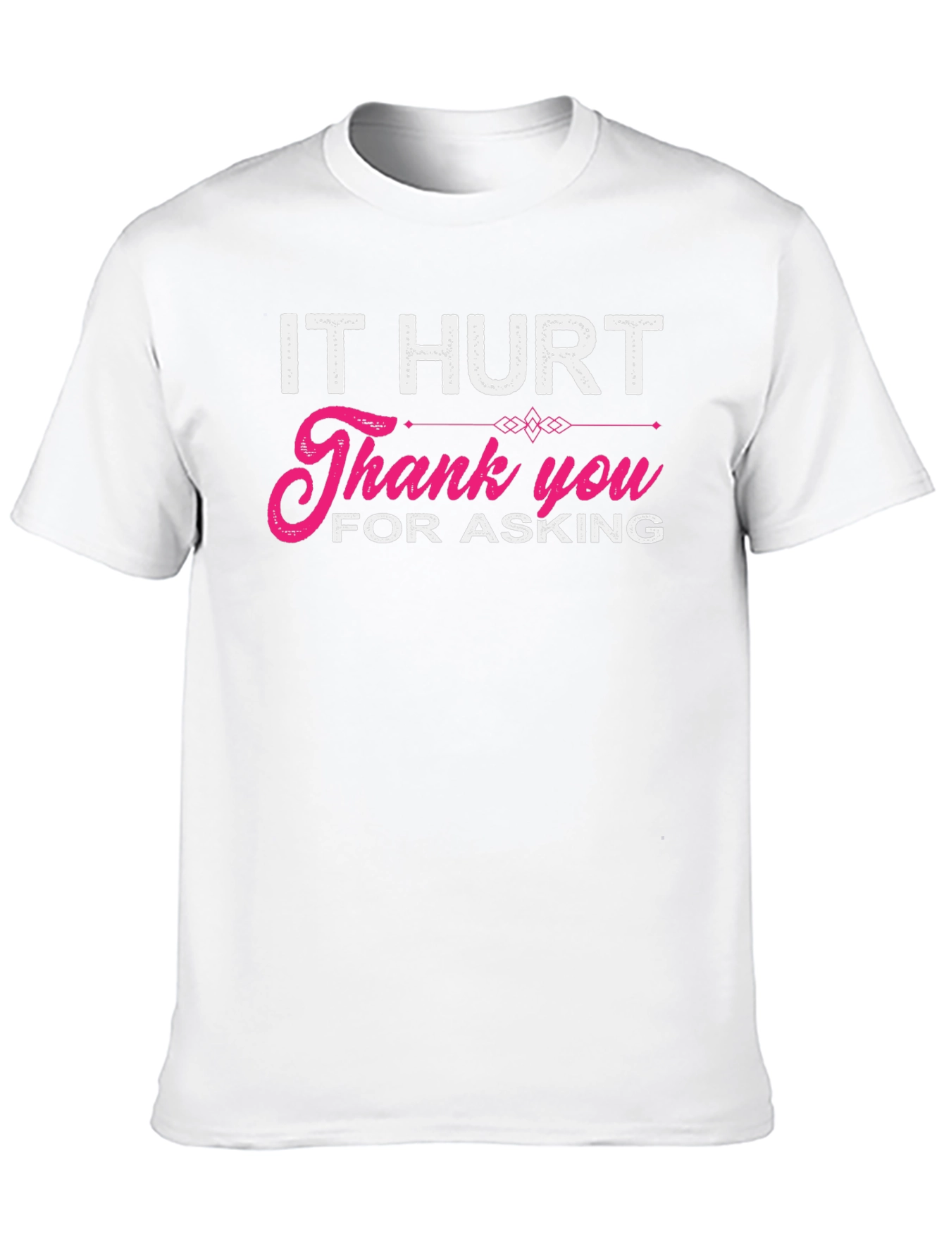 It Hurt Thank You For Asking Graphic T-Shirt
