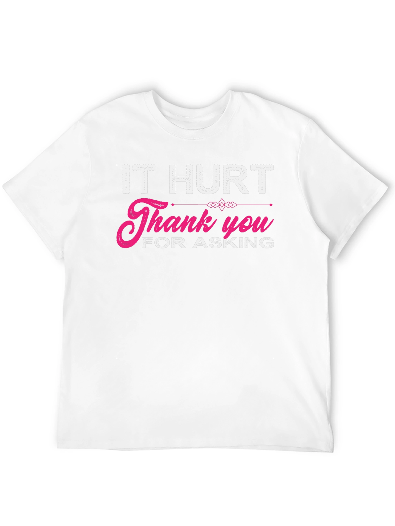 It Hurt Thank You For Asking Graphic T-Shirt