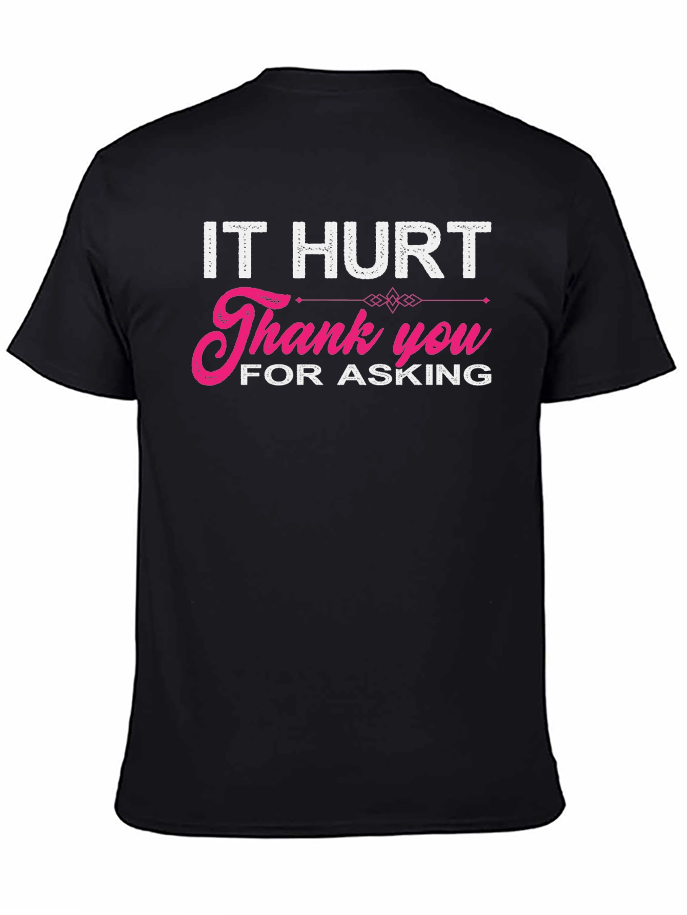 It Hurt Thank You For Asking Graphic T-Shirt
