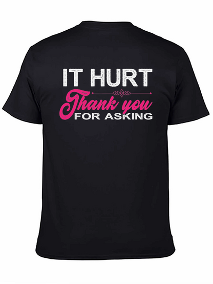 It Hurt Thank You For Asking Graphic T-Shirt