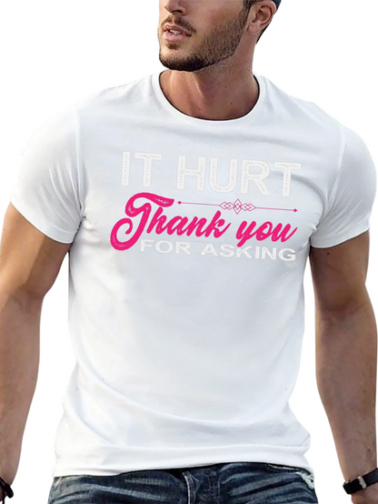 It Hurt Thank You For Asking Graphic T-Shirt