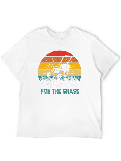 Im Just Here for the Grass T-Shirt