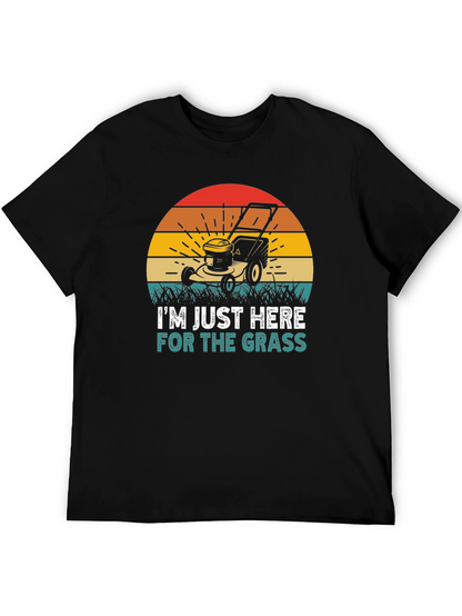 Im Just Here for the Grass T-Shirt