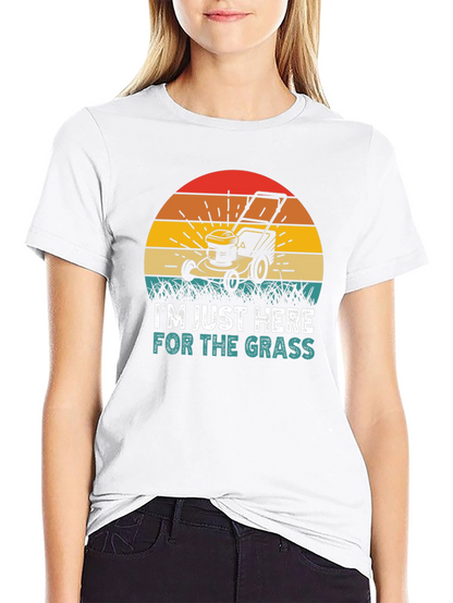 Im Just Here for the Grass T-Shirt