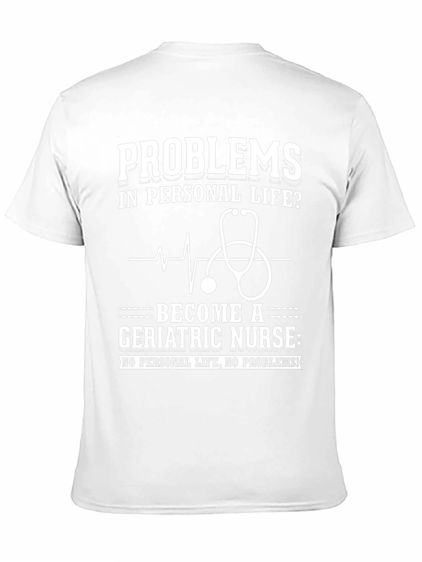 Geriatric Nurse T-Shirt: Problems? No Personal Life!
