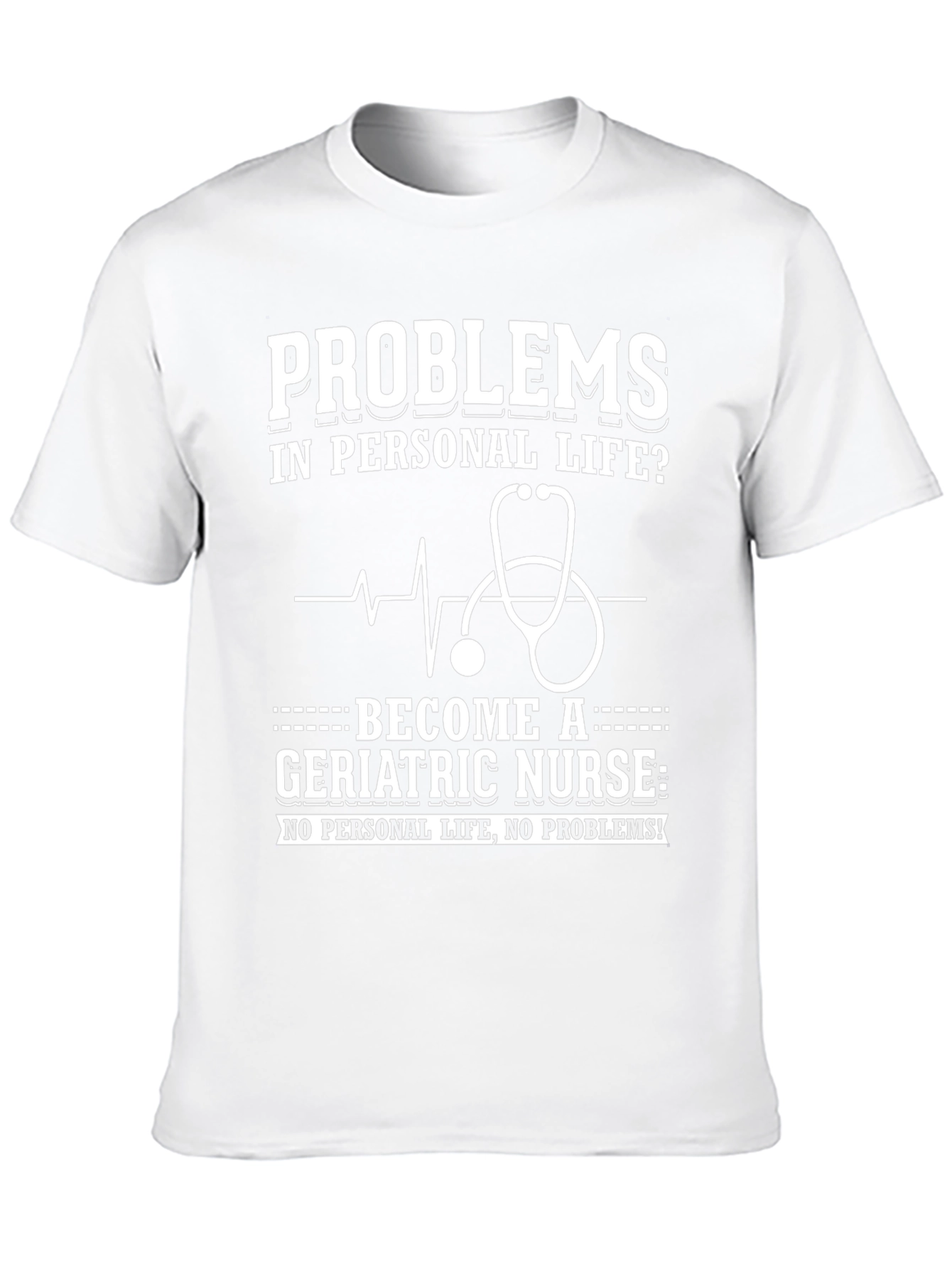 Geriatric Nurse T-Shirt: Problems? No Personal Life!