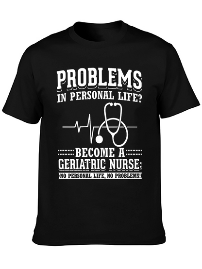 Geriatric Nurse T-Shirt: Problems? No Personal Life!