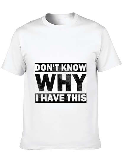 Humorous T-Shirt: Dont Know Why I Have This