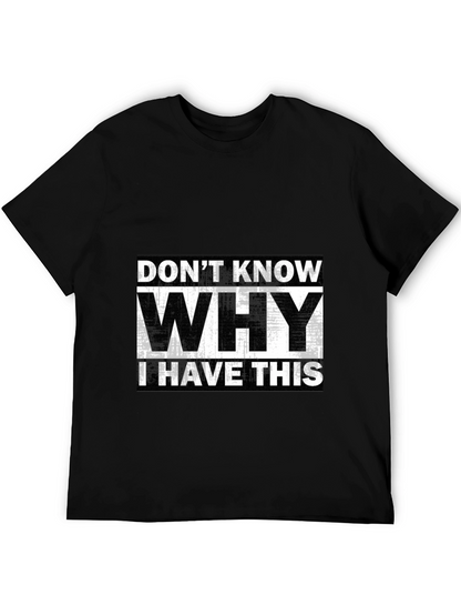 Humorous T-Shirt: Dont Know Why I Have This