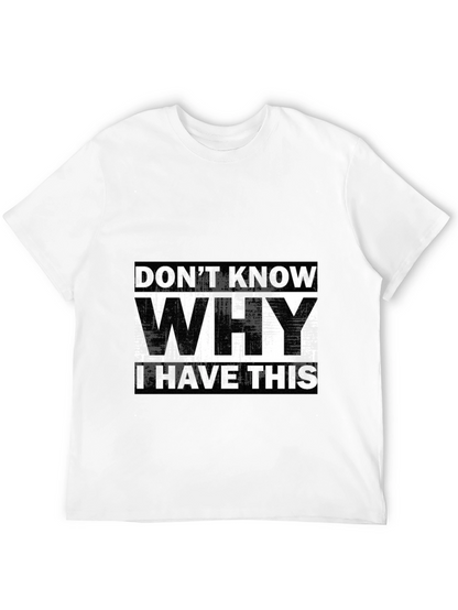 Humorous T-Shirt: Dont Know Why I Have This