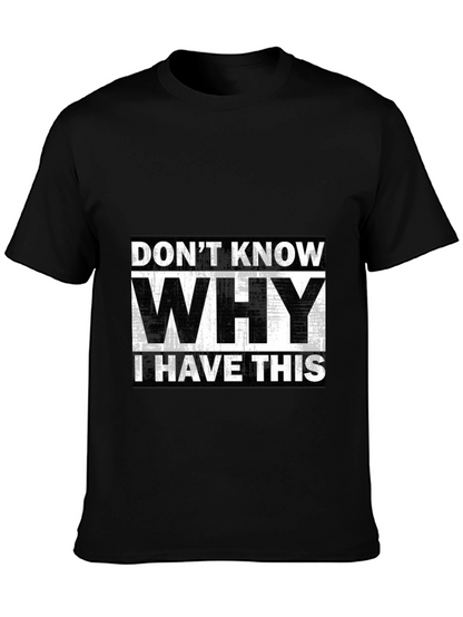 Humorous T-Shirt: Dont Know Why I Have This