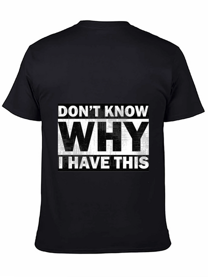 Humorous T-Shirt: Dont Know Why I Have This