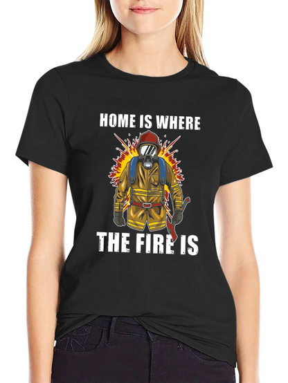 Firefighter T-Shirt - Home is Where the Fire Is