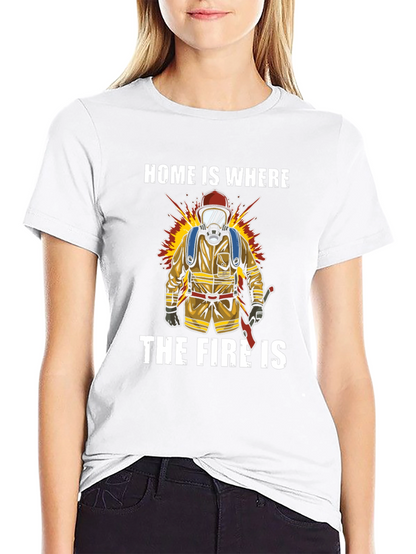Firefighter T-Shirt - Home is Where the Fire Is
