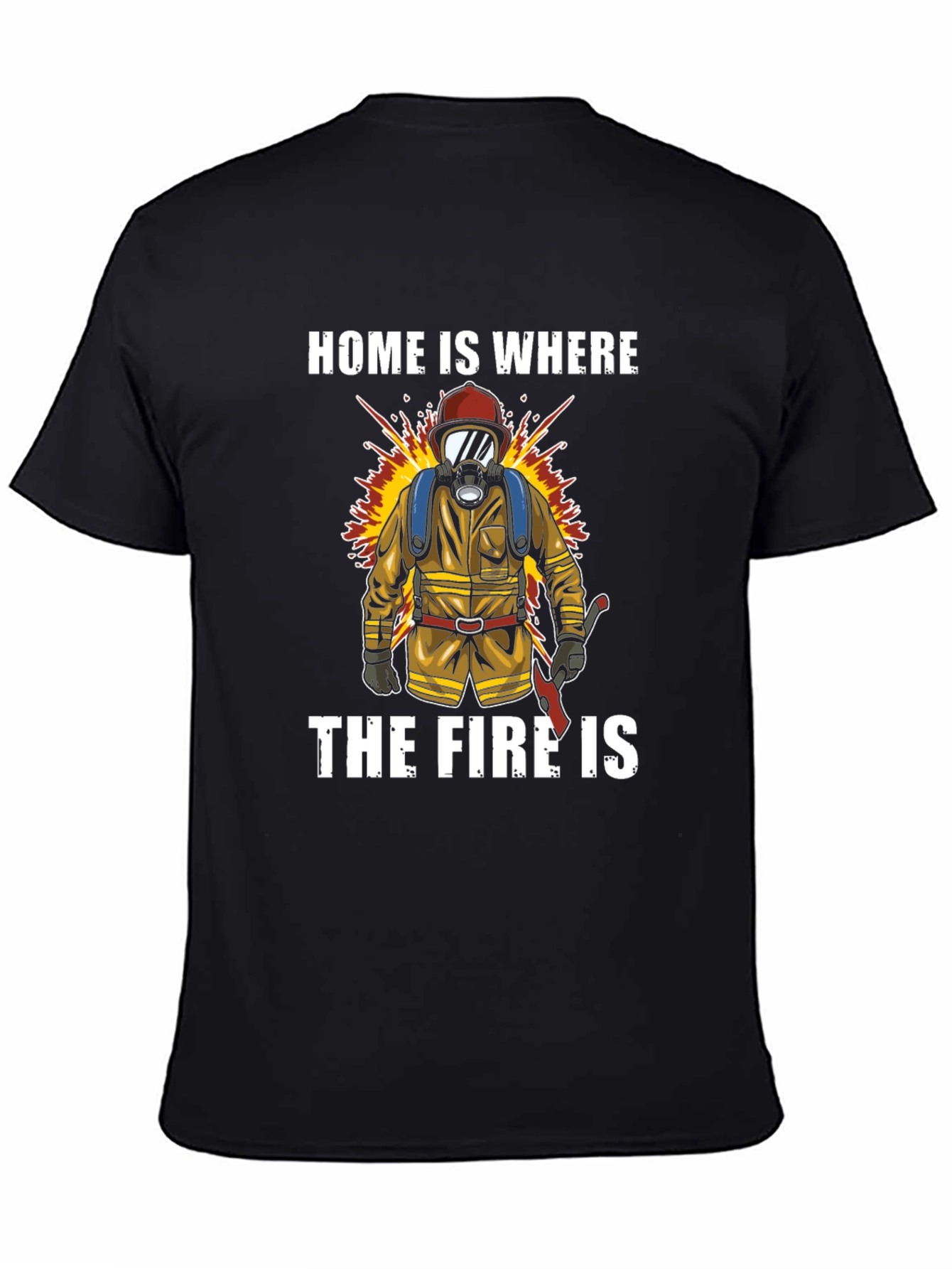 Firefighter T-Shirt - Home is Where the Fire Is