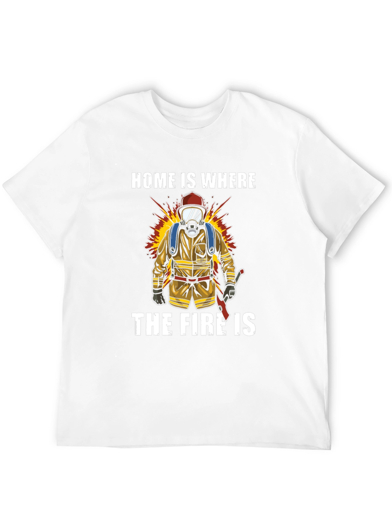 Firefighter T-Shirt - Home is Where the Fire Is