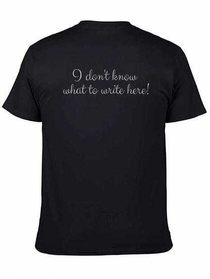 Funny T-Shirt: I Dont Know What to Write Here!