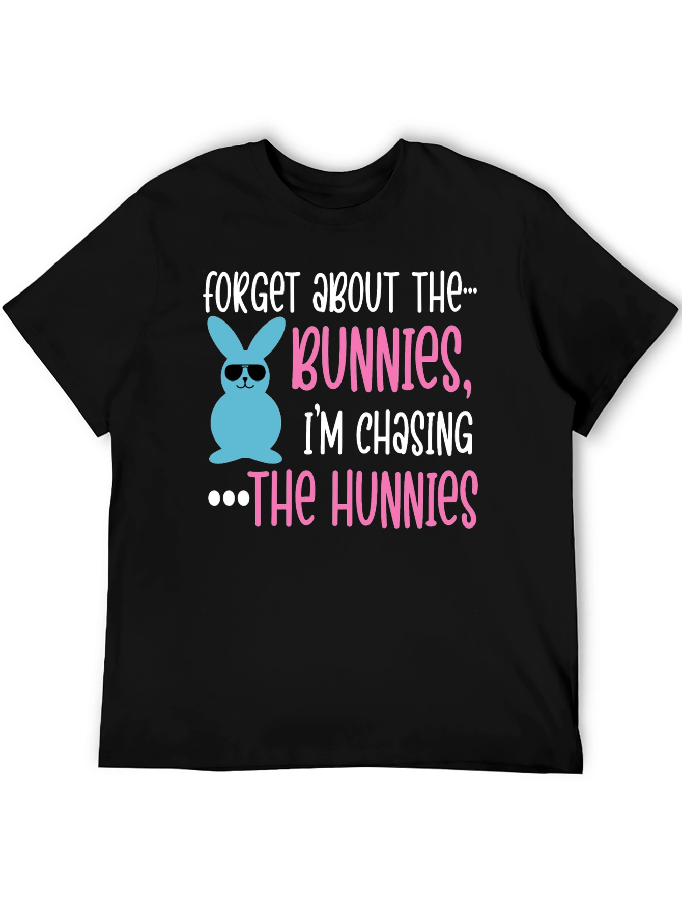 Forget Bunnies Chasing Hunnies Easter T-Shirt